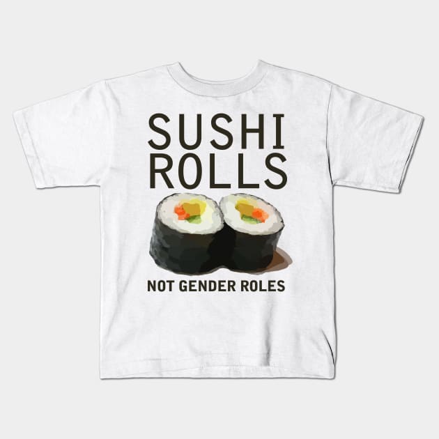 Sushi rolls not gender roles Kids T-Shirt by bubbsnugg